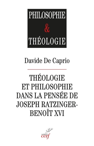 Théologie et philosophie dans la pensée de Joseph Ratzinger-Benoît XVI - Davide De Caprio