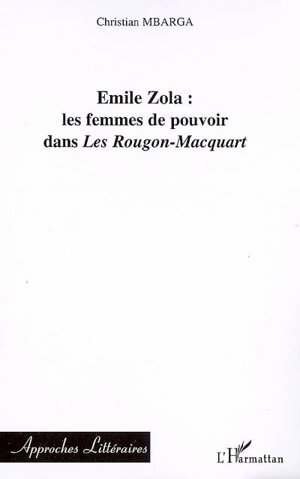 Emile Zola, les femmes de pouvoir dans Les Rougon-Macquart - Christian Mbarga