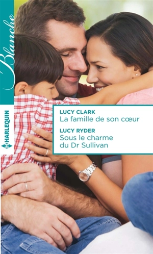 La famille de son coeur. Sous le charme du Dr Sullivan - Lucy Clark