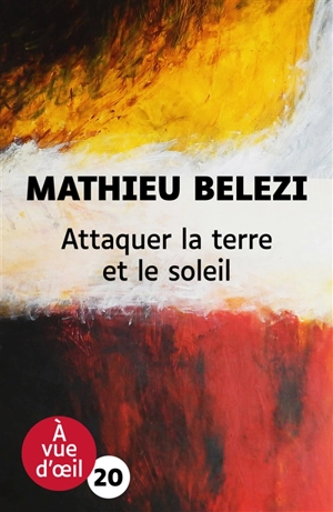Attaquer la Terre et le Soleil - Mathieu Belezi
