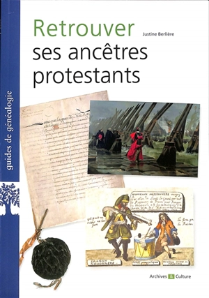 Retrouver ses ancêtres protestants - Justine Berlière