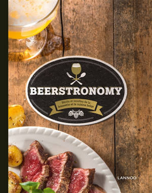 Beerstronomy : récits et recettes de la brasserie et la cuisine belge - Erik Verdonck