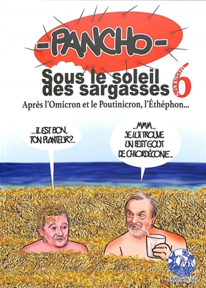 Sous le soleil des sargasses. Vol. 6. Après l'Omicron et le Poutinocron, l'Ethéphon... : l'actualité aux Antilles françaises au jour le jour - Pancho