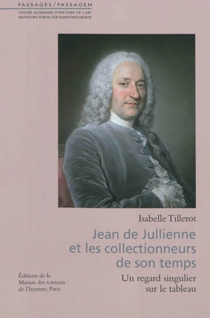 Jean de Jullienne et les collectionneurs de son temps : un regard singulier sur le tableau - Isabelle Tillerot