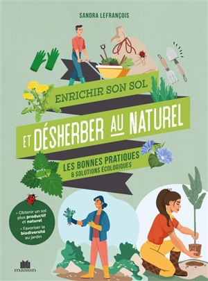 Enrichir son sol et désherber au naturel : les bonnes pratiques & solutions écologiques - Sandra Lefrançois