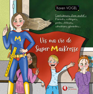 Vis ma vie de super maikresse, le retour... : confidences d'une instit' : parents, collègues, perles d'élèves, situations gênantes... - Karen Vogel