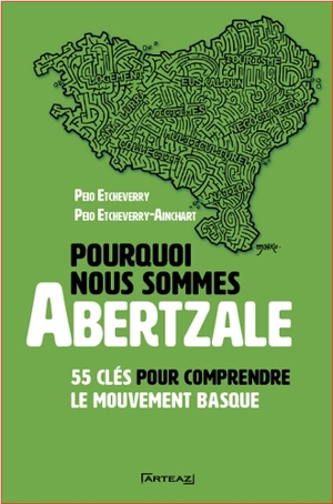 Pourquoi nous sommes abertzale : 55 clés pour comprendre le mouvement basque - Peio Etcheverry-Ainchart