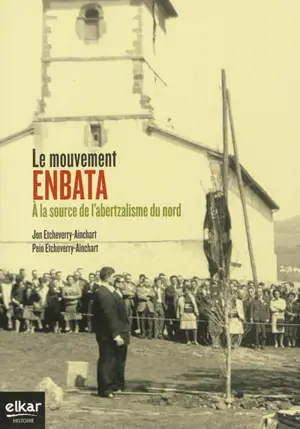 Le mouvement Enbata : à la source de l'abertzalisme du nord - Jon Etcheverry-Ainchart