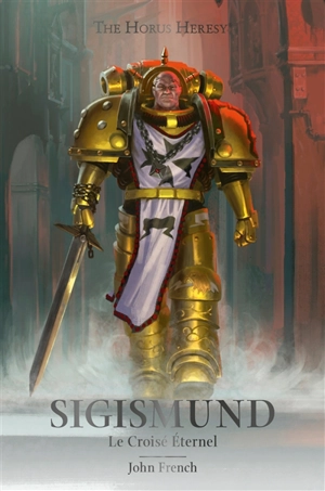 The Horus heresy. Sigismund : le croisé éternel - John French