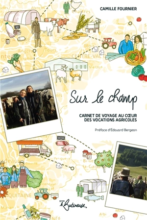 Sur le champ : carnet de voyage au coeur des vocations agricoles - Camille Fournier