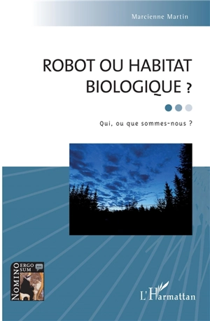 Robot ou habitat biologique ? : qui, ou que somme-nous ? - Marcienne Martin