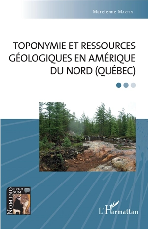Toponymie et ressources géologiques en Amérique du Nord (Québec) - Marcienne Martin