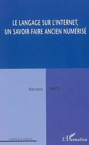 Le langage sur l'Internet, un savoir-faire ancien numérisé - Marcienne Martin