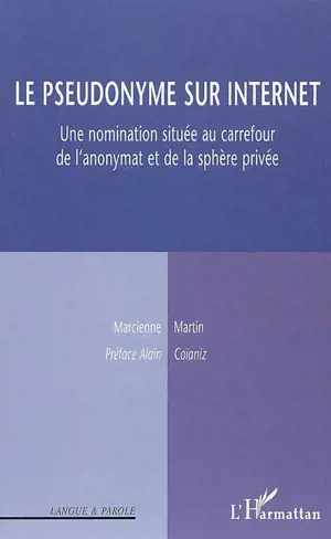 Le pseudonyme sur Internet : une nomination située au carrefour de l'anonymat et de la sphère privée - Marcienne Martin