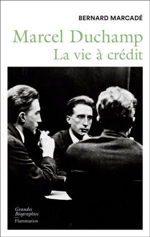 Marcel Duchamp : la vie à crédit : biographie - Bernard Marcadé