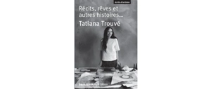 Récits, rêves et autres histoires... - Tatiana Trouvé