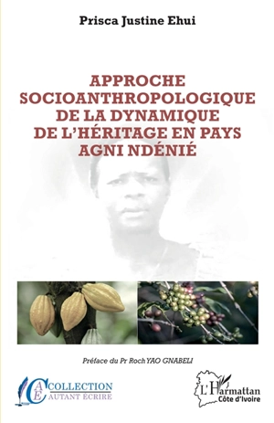 Approche socioanthropologique de la dynamique de l'héritage en pays agni ndénié - Prisca Justine Ehui