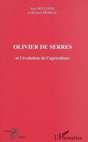 Olivier de Serres et l'évolution de l'agriculture - Jean Boulaine