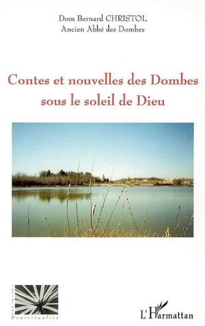 Contes et nouvelles des Dombes sous le soleil de Dieu - Bernard Christol