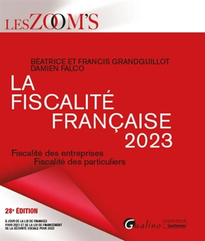 La fiscalité française 2023 : fiscalité des entreprises, fiscalité des particuliers - Béatrice Grandguillot