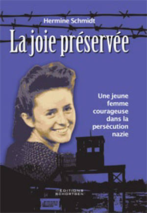 La joie préservée : une jeune femme courageuse dans la persécution nazie - Hermine Schmidt