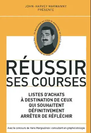 Réussir ses courses : listes d'achats à destination de ceux qui souhaitent définitivement arrêter de réfléchir - John-Harvey Marwanny