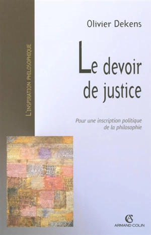 Le devoir de justice : pour une inscription politique de la philosophie - Olivier Dekens