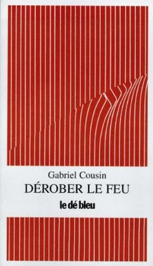 Dérober le feu - Gabriel Cousin