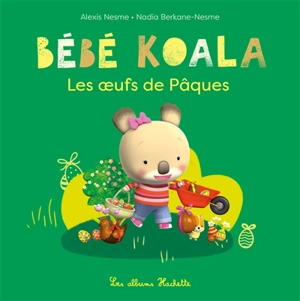 Bébé Koala. Les oeufs de Pâques - Nadia Berkane-Nesme