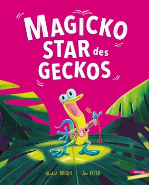 Magicko, star des geckos - Rachel Bright