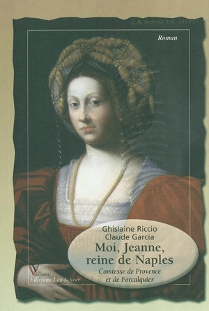 Moi, Jeanne, reine de Naples : comtesse de Provence et de Forcalquier - Ghislaine Riccio