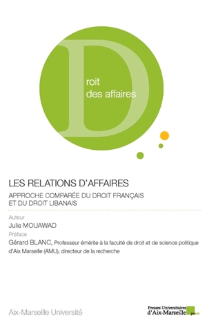 Les relations d'affaires : approche comparée du droit français et du droit libanais - Julie Mouawad