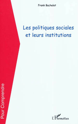 Les politiques sociales et leurs institutions - Franck Bachelet