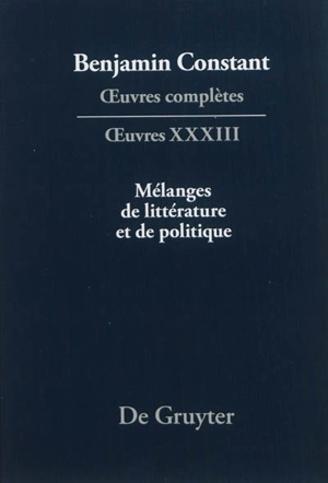 Oeuvres complètes. Oeuvres. Vol. 33. Mélanges de littérature et de politique - Benjamin Constant