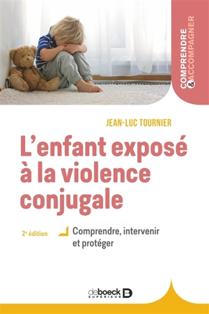 L'enfant exposé à la violence conjugale : comprendre, intervenir et protéger - Jean-Luc Tournier