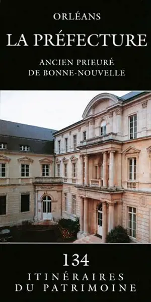 Orléans, la préfecture : ancien prieuré de Bonne-Nouvelle - France. Inventaire général des monuments et des richesses artistiques de la France. Commission régionale Centre