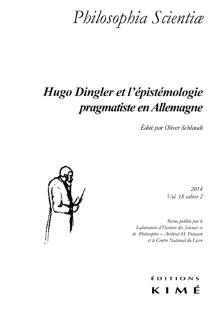 Philosophia scientiae, n° 18-2. Hugo Dingler et l'épistémologie pragmatiste en Allemagne