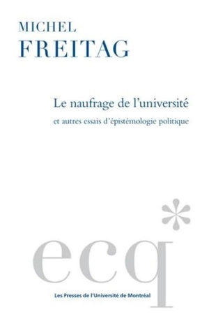 Le naufrage de l'université : et autres essais d'épistémologie politique - Michel Freitag