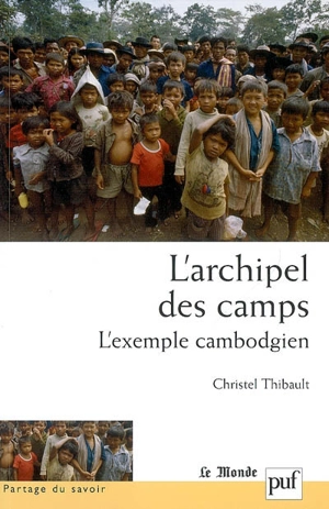 L'archipel des camps : l'exemple cambodgien - Christel Thibault