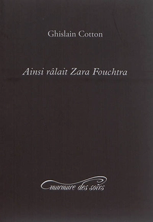 Ainsi râlait Zara Fouchtra : ramasse-miettes - Ghislain Cotton