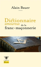 Dictionnaire amoureux de la franc-maçonnerie - Alain Bauer