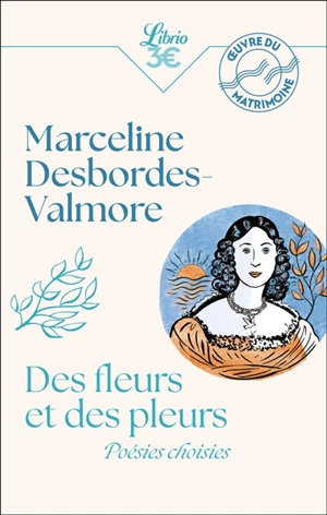 Des fleurs et des pleurs : poésies choisies - Marceline Desbordes-Valmore