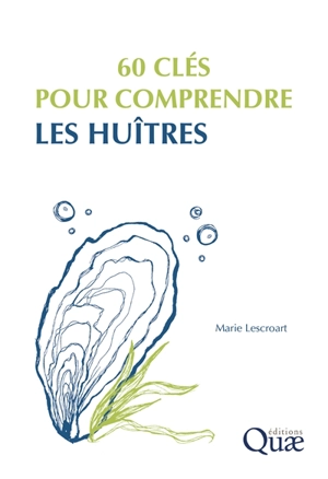 60 clés pour comprendre les huîtres - Marie Lescroart