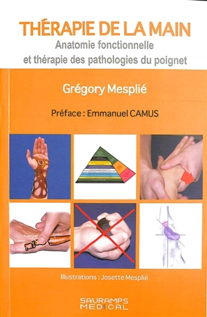 Thérapie de la main. Vol. 2. Anatomie fonctionnelle et thérapie des pathologies du poignet - Gregory Mesplié