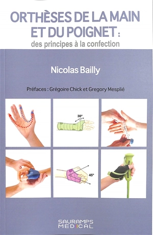 Orthèses de la main et du poignet : des principes à la confection - Nicolas Bailly