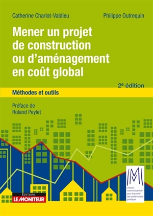 Mener un projet de construction ou d'aménagement en coût global : méthodes et outils - Catherine Charlot-Valdieu