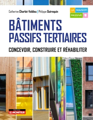 Bâtiments passifs tertiaires : concevoir, construire et réhabiliter - Catherine Charlot-Valdieu