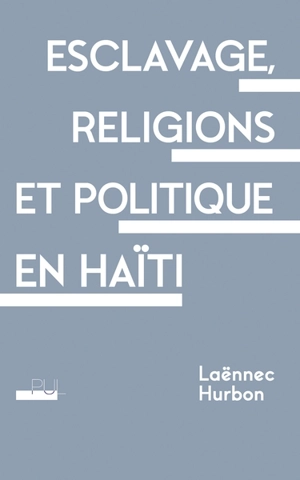Esclavage, religions et politique en Haïti - Laënnec Hurbon