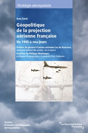 Géopolitique de la projection aérienne française : de 1945 à nos jours - Ivan Sand