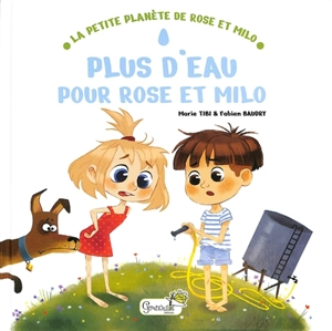 La petite planète de Rose et Milo. Plus d'eau pour Rose et Milo - Marie Tibi